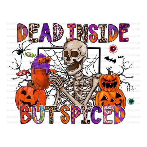 Halloween Skeleton Png Dead Inside But Spiced Clipart Pump Inspire