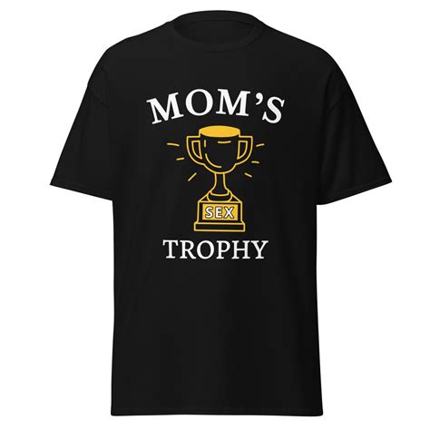 Moms Sex Trophy Mens Classic Tee Funny Shirts Sex Trophy Shirts Funny T Shirts Etsy