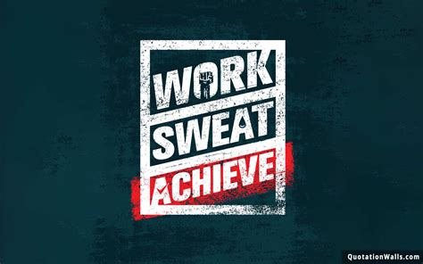Work Sweat Achieve Motivational Wallpaper For Desktop Quotationwalls