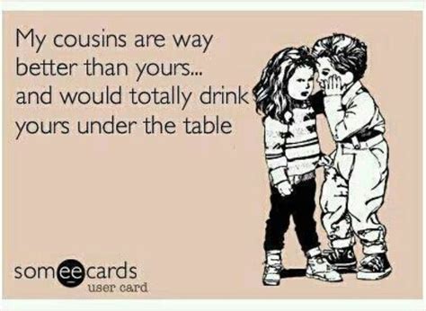 Cousins Can Quotes To Live By Me Quotes Funny Quotes Cousins Quotes Funny Hilarious Wise