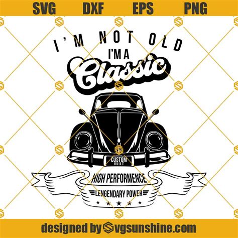 I M Not Old I M A Classic Svg Classic Car Svg