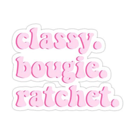 Classy Bougie Ratchet Sticker By Allisontredwell Quote Aesthetic Boujee Aesthetic Bougie