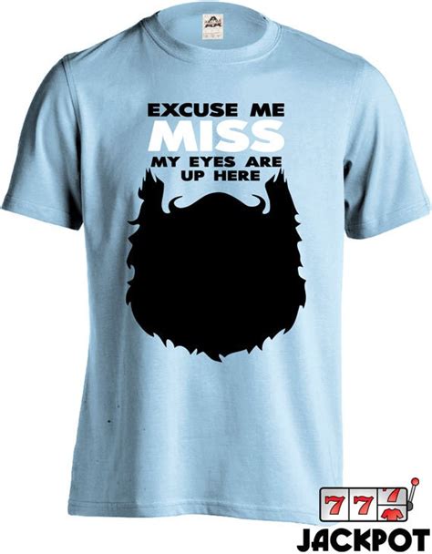 Funny Beard Shirt Excuse Me Miss My Eyes Are Up Here T Shirt