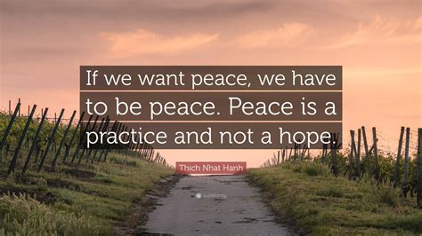 Thich Nhat Hanh Quote “if We Want Peace We Have To Be Peace Peace Is