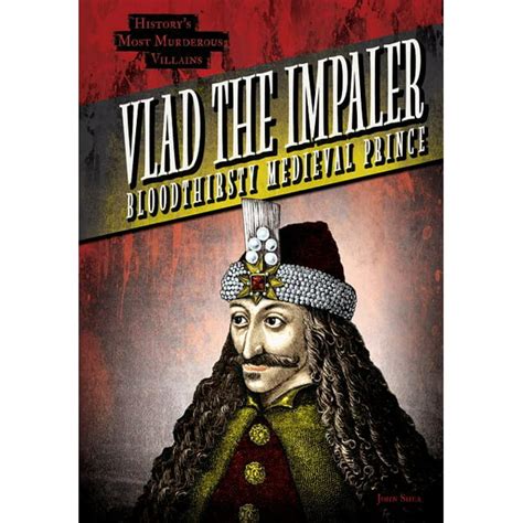 Historys Most Murderous Villains Vlad The Impaler Bloodthirsty