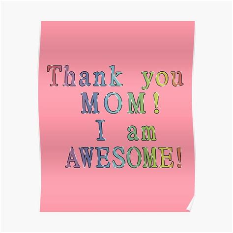 Thank You Mom I Am Awesome Poster By Richter 20 Redbubble