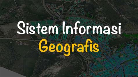 Sistem Informasi Geografis Sig Komponen Tahapan Keunggulan