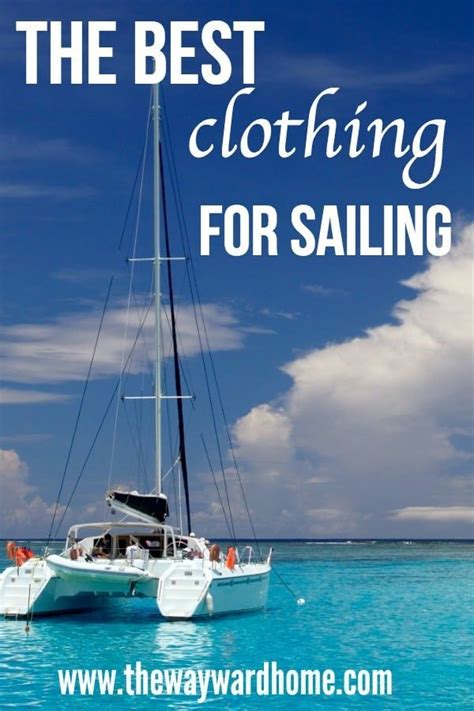 What To Wear Sailing How To Stay Warm And Dry On A Sailboat Sailing