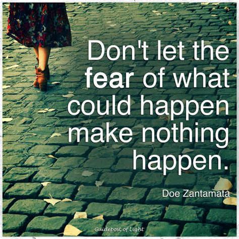 Dont Let The Fear Of What Could Happen Make Nothing Happen Fear