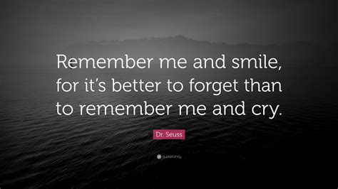 Dr Seuss Quote “remember Me And Smile For Its Better To Forget Than