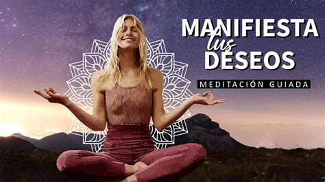 Manifiesta Tus Deseos Meditaci N Para Manifestar Con El Poder De Tu Mente Y La Ley De La