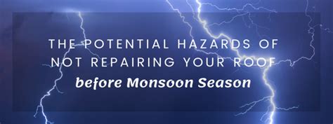 The Potential Hazards Of Not Repairing Your Roof Before Monsoon Season