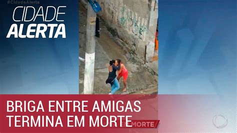 Briga Entre Amigas Termina Em Morte Na Zona Norte De São Paulo Youtube