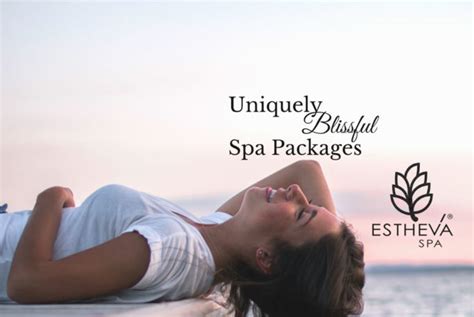 Total Bliss Spa Packages Luxury Spa Packages Estheva Spa