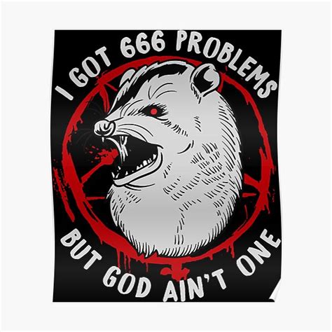 I Got 666 Problems But God Aint One Satanic Possum Poster For Sale