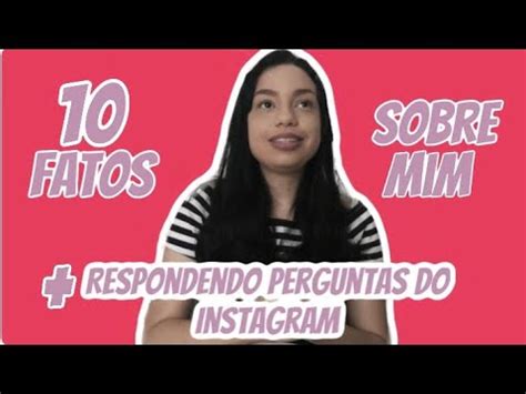 10 Fatos Sobre Mim Respondendo Perguntas Do Instagram YouTube