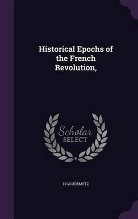 historical epochs of the french revolution h goudemetz 9781347346402 boeken