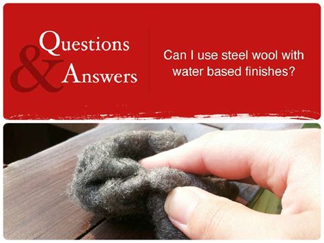 Is Steel Wool A Good Choice For Use On Water Based Finishes Get The