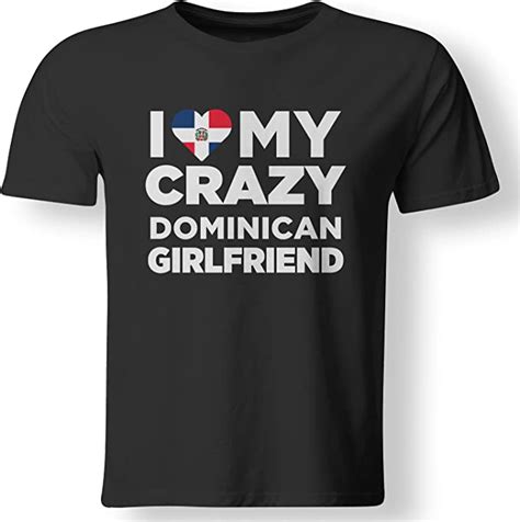 I Love Crazy Dominican Republic Girlfriend Native T Shirt