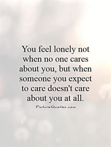You Feel Lonely Not When No One Cares About You But When Picture