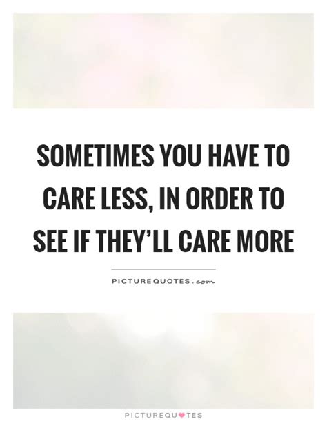 Care Less Quotes Care Less Sayings Care Less Picture Quotes