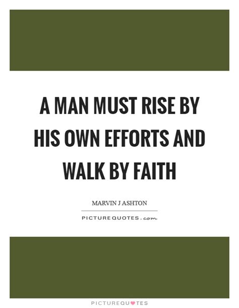 Divert us from our faith and faithful living. A man must rise by his own efforts and walk by faith | Picture Quotes