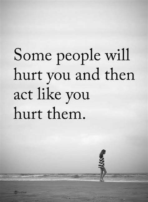 People Quotes Some People Will Hurt You And Then Act Like You Hurt Them