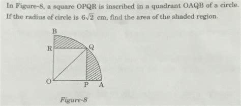 In Figure A Square Oabc Is Inscribed In A Quadrant Opbq Of A Circle If