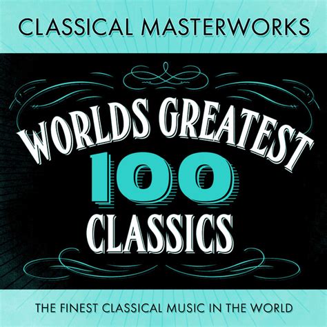Classical Masterworks 100 Worlds Greatest Classics The Finest