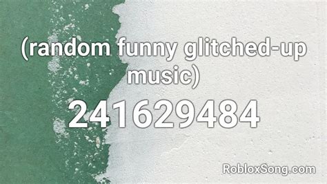 Random Funny Glitched Up Music Roblox Id Roblox Music Codes