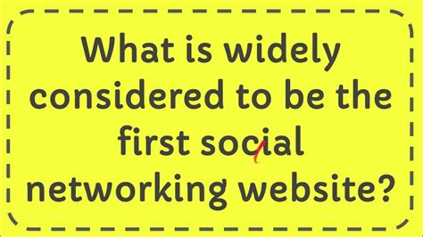 What Is Widely Considered To Be The First Social Networking Website