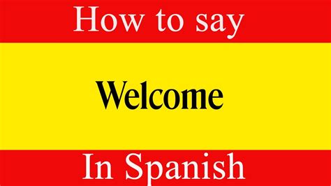 Learn Spanish And How To Say Welcome In Spanish Learn Spanish