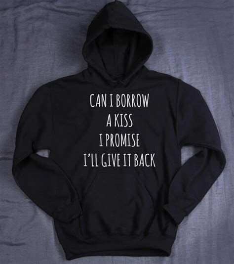 can i borrow a kiss i promise i ll give it back hoodie
