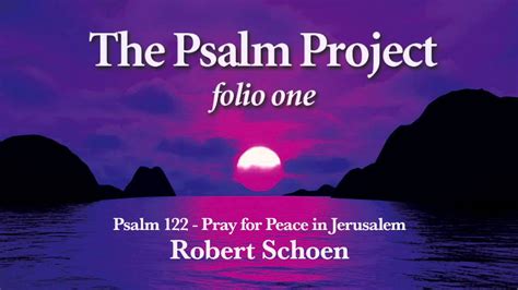05 Psalm 122 Pray For Peace In Jerusalem From The Psalm Project