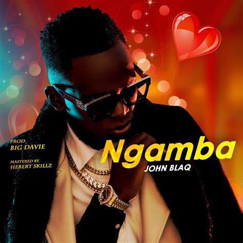 Ngamba By John Blaq Free Mp3 Download On Ugamusicug