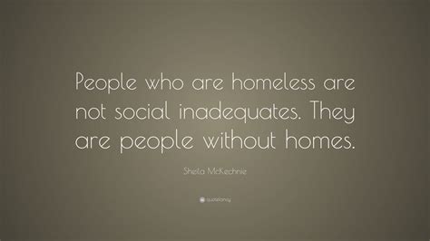 Sheila McKechnie Quote People Who Are Homeless Are Not Social Inadequates They Are People