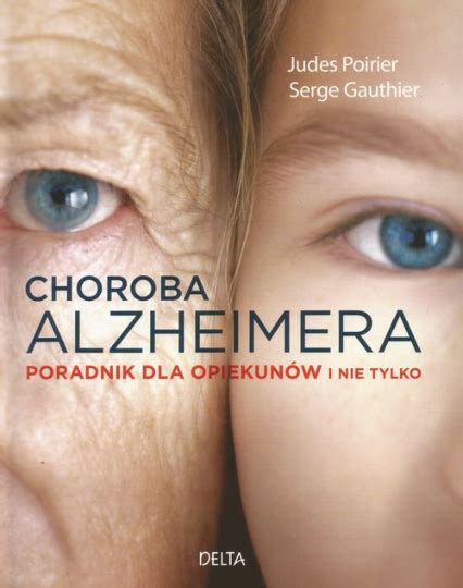 Choroba Alzheimera Poradnik dla opiekunów i nie tylko Judes Poirier