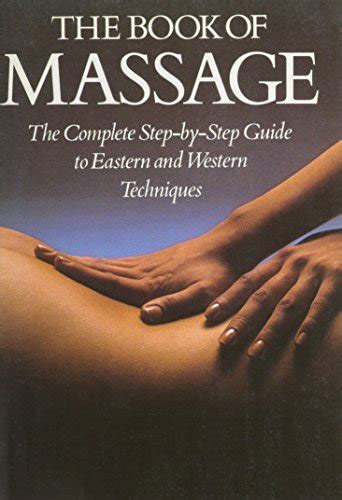 The Book Of Massage The Complete Step By Step Guide To Eastern And