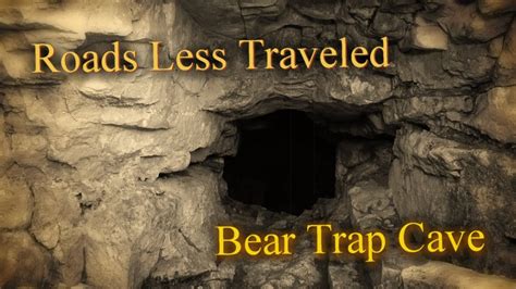 Roads Less Traveled Bear Trap Cave Youtube