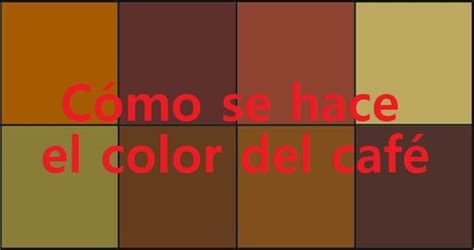 C Mo Se Hace El Color Caf