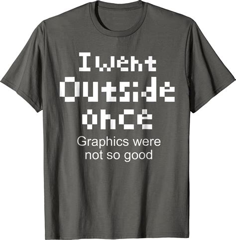 i went outside once t shirt bad graphics gaming gamer tee clothing