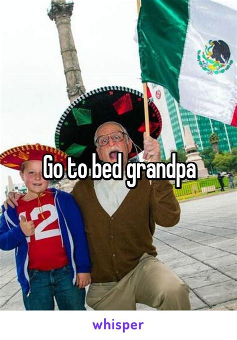 Go To Bed Grandpa