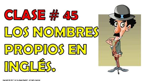 Clase 45 Los Nombres Propios En Inglés Proper Names In English
