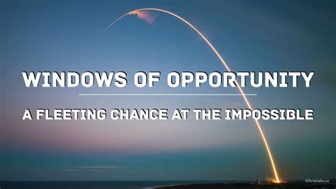 Windows Of Opportunity A Fleeting Chance At The Impossible Forte Labs