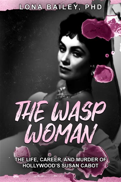 The Wasp Woman The Life Career And Murder Of Hollywoods Susan Cabot