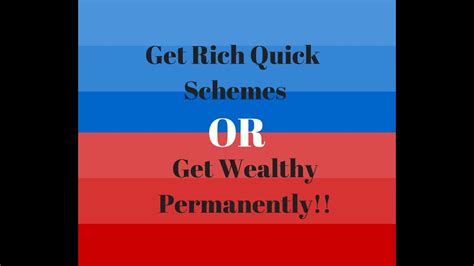 Get Rich Quick Schemes Or Get Wealthy Permanently Youtube