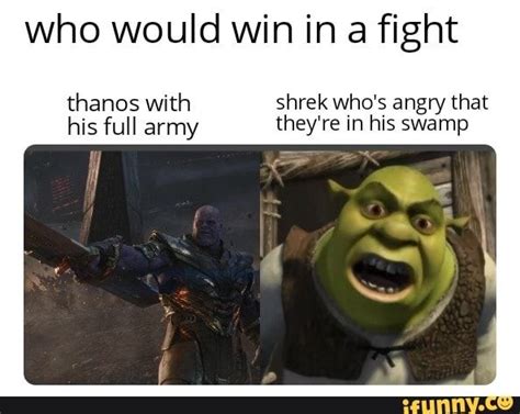 Who Would Win In A Fight Thanos With Shrek Whos Angry That His Full
