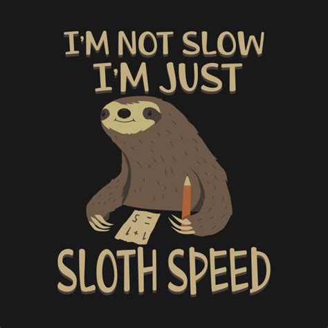 Im Not Slow Im Just Sloth Speed Funny Cute Sloth Funny Cute Sloth