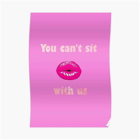 You Cant Sit With Us Movie Quotes Poster By Kamzuuz Redbubble