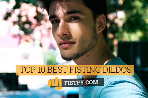 Top 10 Best Fisting Dildos Fistfy